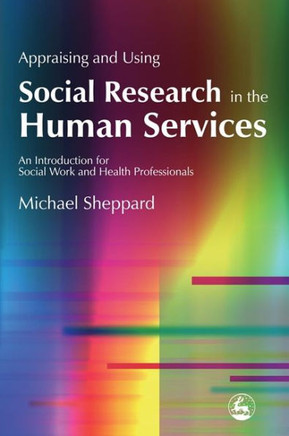 Appraising and Using Social Research in the Human Services: An Introduction for Social Work and Health Professionals