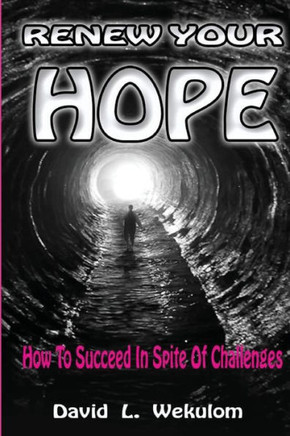 Renew Your Hope: How To Succeed In Spite Of Challenges