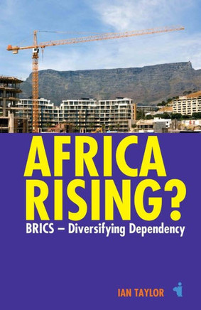 Africa Rising?: Brics - Diversifying Dependency