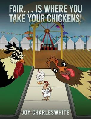 Fair...Is Where You Take Your Chickens