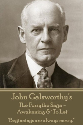 John Galsworthy's The Forsyte Sage - Awakening & To Let: ""Beginnings are always messy.""