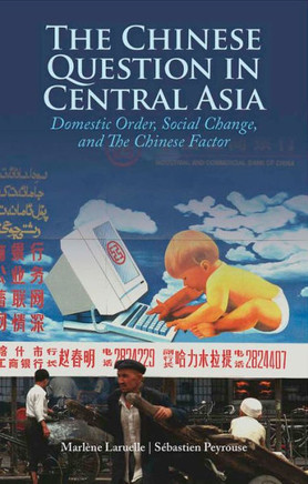 The Chinese Question in Central Asia: Domestic Order, Social Change, and the Chinese Factor The Chinese Question in Central Asia: Domestic Order, Social Change, and the Chinese Factor