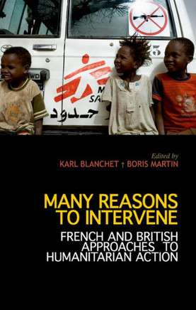 Many Reasons to Intervene: French and British Approaches to Humanitarian Action