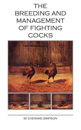 The Breeding and Management of Fighting Cocks The Breeding and Management of Fighting Cocks
