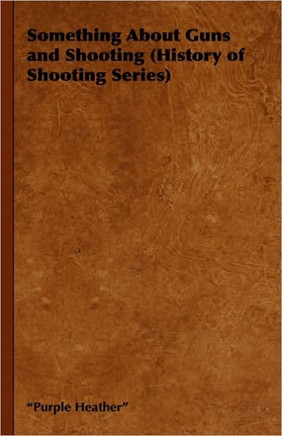 Something about Guns and Shooting (History of Shooting Series)