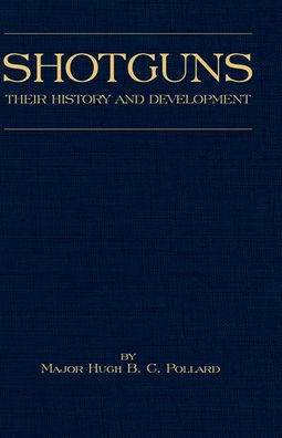 Shotguns - Their History and Development (Shooting Series - Guns & Gunmaking): Read Country Book
