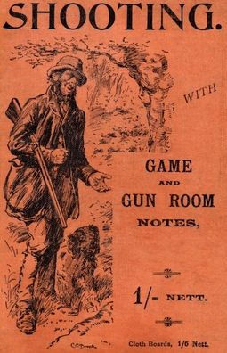 Shooting with Game and Gun Room Notes (History of Shooting Series - Shotguns)