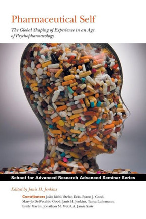 Pharmaceutical Self: The Global Shaping of Experience in an Age of Psychopharmacology