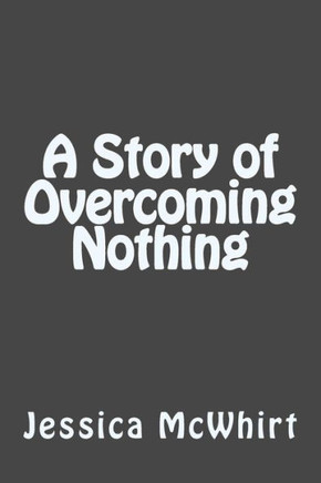 A Story Of Overcoming Nothing