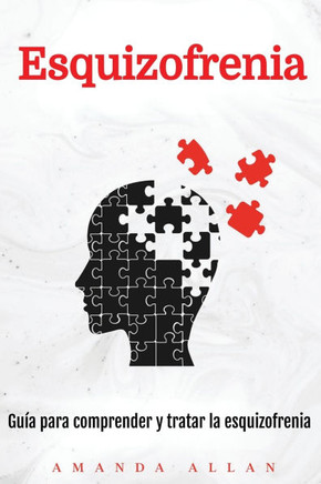 Esquizofrenia: Gu?? para comprender y tratar la esquizofrenia