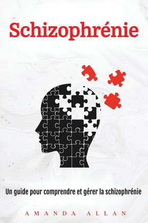 Schizophr??ie: Un guide pour comprendre et g??er la schizophr??ie