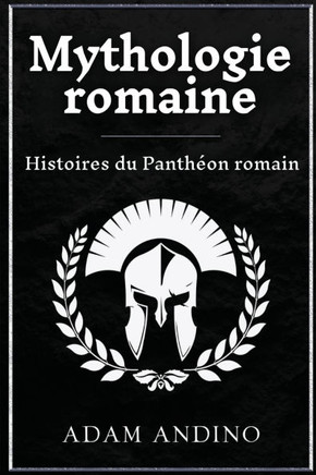 Mythologie romaine: Histoires du Panth??n romain