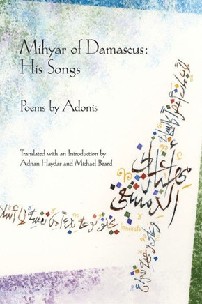 Mihyar of Damascus: His Songs: His Songs Mihyar of Damascus: His Songs: His Songs