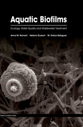 Aquatic Biofilms: Ecology, Water Quality and Wastewater Treatment
