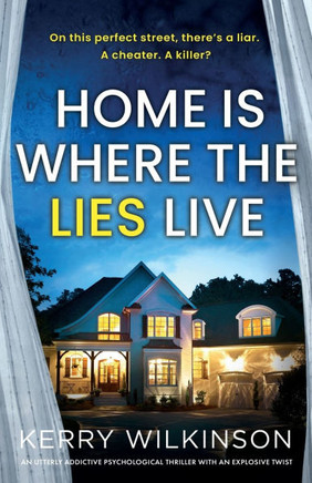 Home Is Where the Lies Live: An utterly addictive psychological thriller with an explosive twist