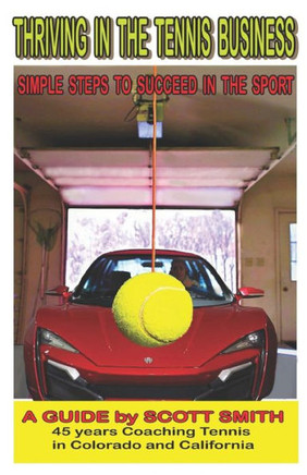 Thriving In The Tennis Business : Simple Steps To Succeed In The Sport