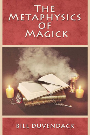The Metaphysics Of Magick