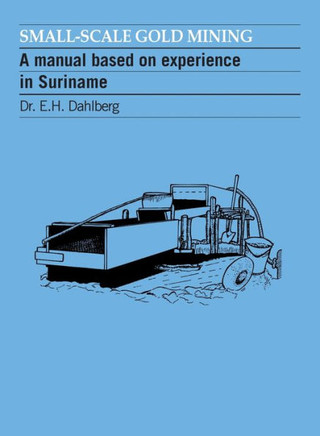 Small-Scale Gold Mining: A Manual for Suriname