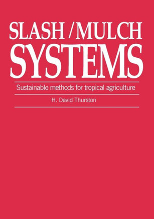 Slash/Mulch Systems: Sustainable Methods for Tropical Agriculture