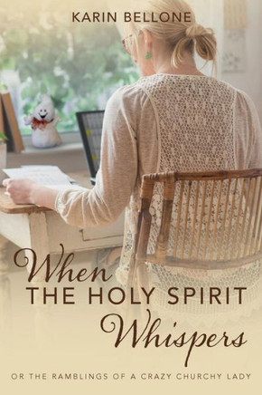 When The Holy Spirit Whispers : Or The Ramblings Of A Crazy Churchy Lady