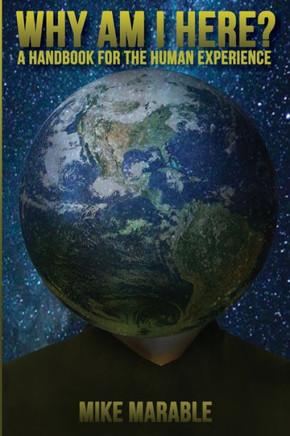 Why Am I Here: A Handbook For The Human Experience