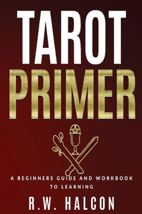 Tarot Primer: A BeginnerS Guide And Workbook To Learning