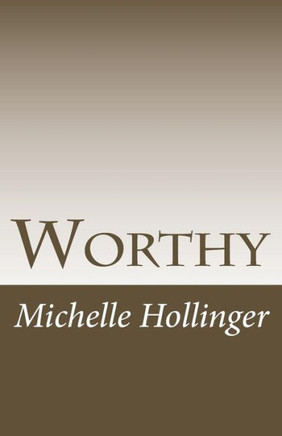 Worthy : Simple Ways To Strengthen Your Sense Of Worthiness And Change Your Life