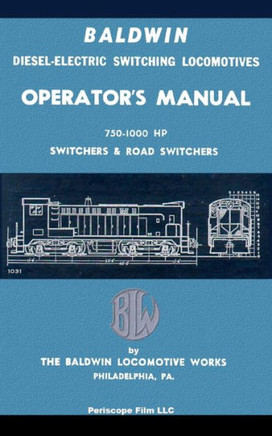 Baldwin Diesel-Electric Switching Locomotives Operator's Manual: 750-1000 HP Switches & Road Switchers