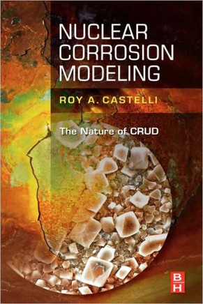 Nuclear Corrosion Modeling: The Nature of Crud Nuclear Corrosion Modeling: The Nature of Crud