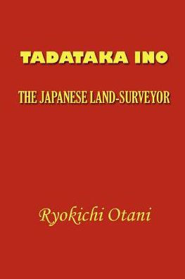 Tadataka Ino: The Japanese Land-Surveyor