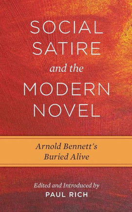 Social Satire and the Modern Novel: Arnold Bennett's Buried Alive