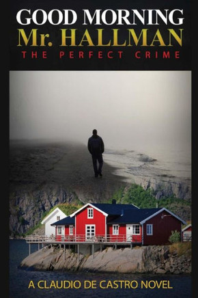 Good Morning Mr. Hallman: The Perfect Crime (Mysteries Of Ouckland Island)