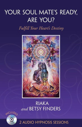 Your Soul Mate's Ready, Are You?: Fulfill Your Heart's Destiny