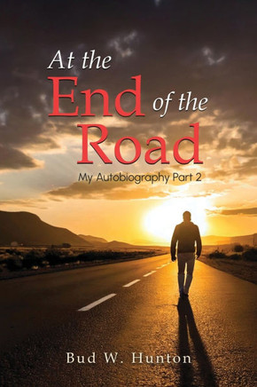 The Autobiography of Bud W. Hunton: Part 2: At the End Of The Road