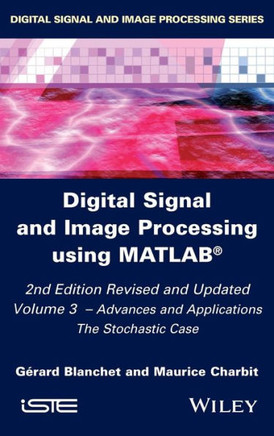Digital Signal and Image Processing Using Matlab, Volume 3: Advances and Applications, the Stochastic Case