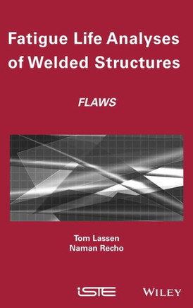 Fatigue Life Analyses of Welded Structures: Flaws