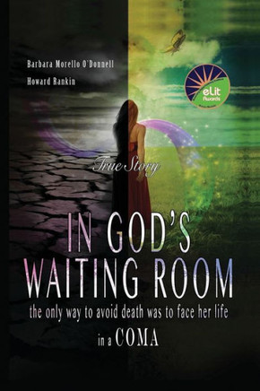 In God's Waiting Room: The Only Way to Avoid Death was to Face her Life in a Coma