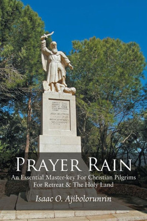 Prayer Rain: An Essential Master-key For Christian Pilgrims For Retreat & The Holy Land