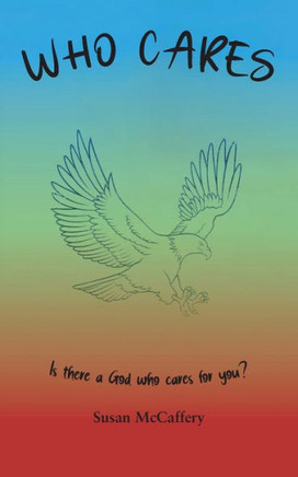 Who Cares: Is there a God who cares for you?