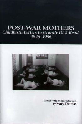 Post-War Mothers: Childbirth Letters to Grantly Dick-Read, 1946-1956