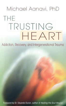The Trusting Heart: Addiction, Recovery, and Intergenerational Trauma