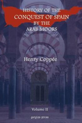 History of the Conquest of Spain by the Arab Moors, with a Sketch of the Civilization Which They Achieved, and Imparted to Europe (Volume 2)