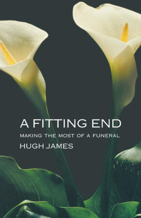 A Fitting End: Making the Most of a Funeral