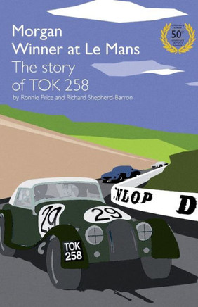 Morgan Winner at Le Mans 1962 the Story of Tok258: Golden Anniversary Edition