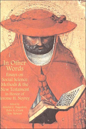 In Other Words: Essays on Social Science Methods and the New Testament in Honor of Jerome H. Neyrey