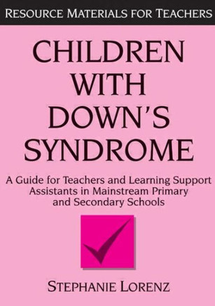 Children with Down's Syndrome: A guide for teachers and support assistants in mainstream primary and secondary schools