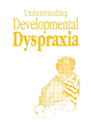 Understanding Developmental Dyspraxia: A Textbook for Students and Professionals