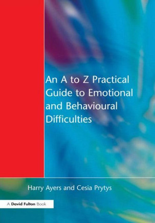 An A to Z Practical Guide to Emotional and Behavioural Difficulties