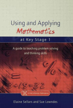 Using and Applying Mathematics at Key Stage 1: A Guide to Teaching Problem Solving and Thinking Skills