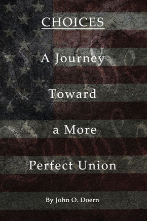 Choices: A Journey towards A More Perfect Union